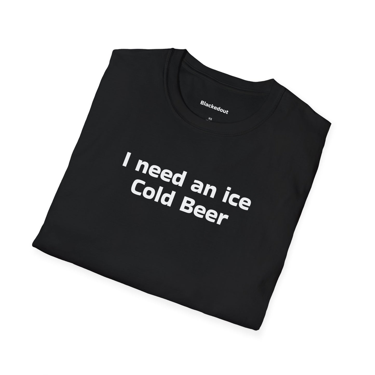 Need An Ice Cold Beer T-Shirt