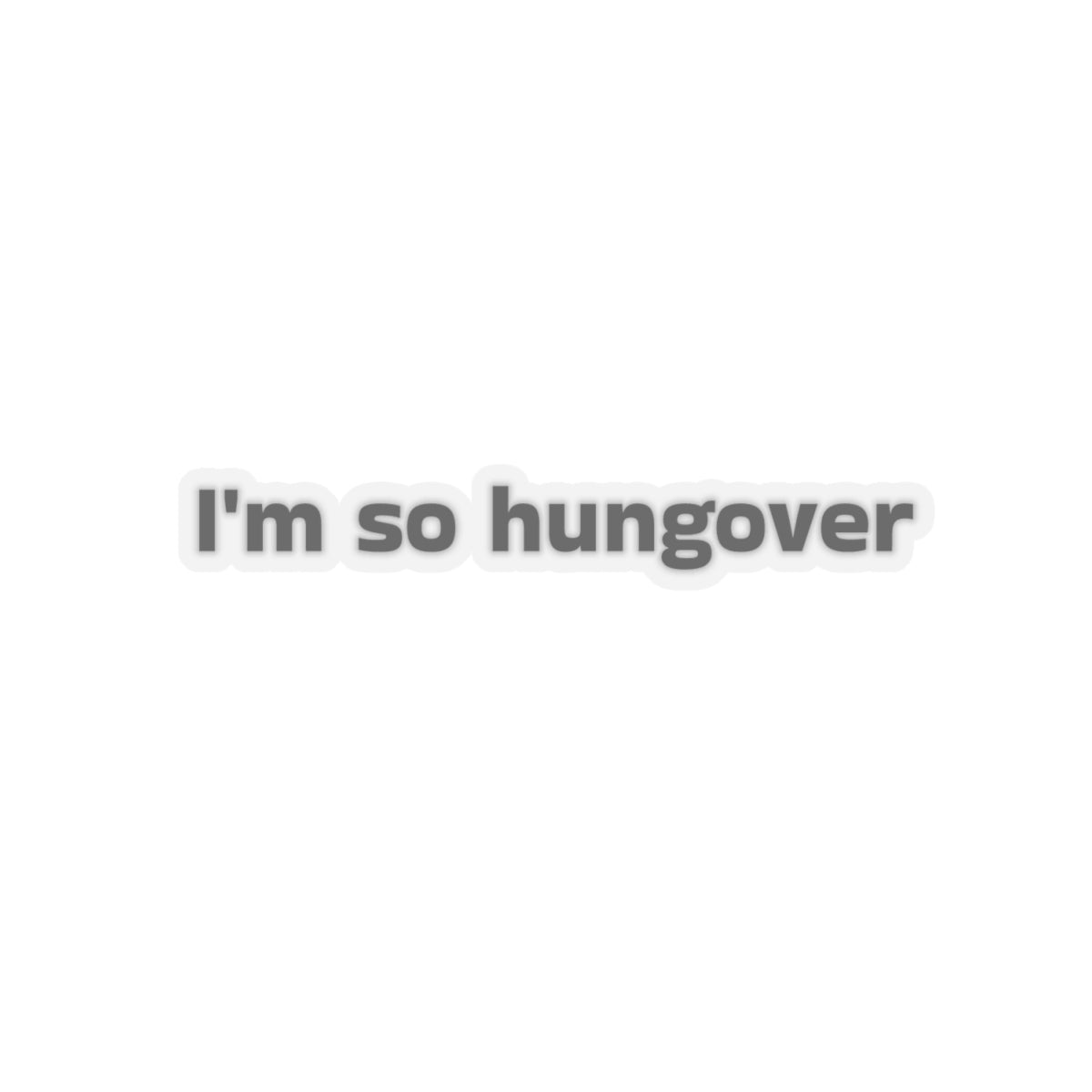 I'm So Hungover Sticker