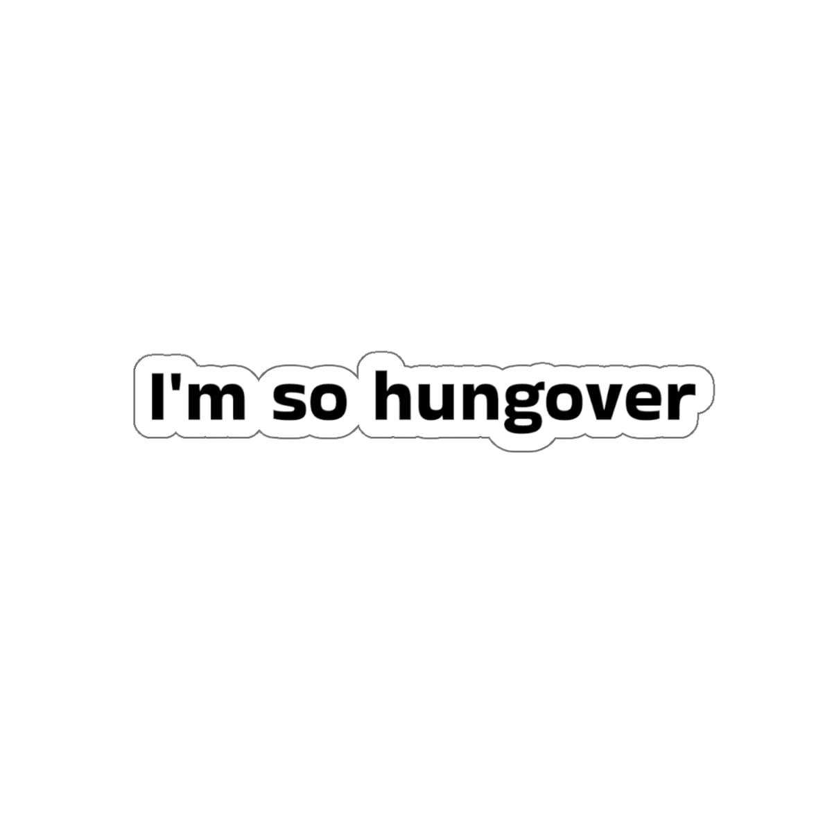 I'm So Hungover Sticker